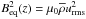 \hbox{$\Beq^2(z)=\mu_0\meanrho\urms^2$}