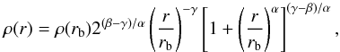 \begin{equation} \rho(r) = \rho(r_{\rm b})2^{(\beta-\gamma)/\alpha}\left(\frac{r}{r_{\rm b}}\right)^{-\gamma}\left[1+\left(\frac{r}{r_{\rm b}}\right)^{\alpha}\right]^{(\gamma-\beta)/\alpha}, \end{equation}