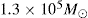 \hbox{$1.3 \times 10^5\ M_\odot$}