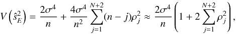 \begin{equation} V\left(\hat{s}_E^2\right) = \frac{2\sigma^4}{n} + \frac{4\sigma^4}{n^2} \sum_{j=1}^{N+2} (n-j) \rho^2_j \approx \frac{2\sigma^4}{n} \left(1 + 2\sum_{j=1}^{N+2} \rho_j^2 \right) , \end{equation}