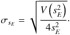 \begin{equation} \sigma_{s_E} = \sqrt{\frac{V\left(s_E^2\right)}{4 s_E^2}} \cdot \end{equation}