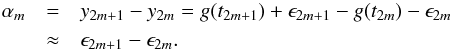 \begin{eqnarray} \alpha_m &=& y_{2m+1} - y_{2m} = g(t_{2m+1}) + \epsilon_{2m+1} - g(t_{2m}) - \epsilon_{2m} \nonumber \\ &\approx& \epsilon_{2m+1} - \epsilon_{2m} . \label{eq:alpha1} \end{eqnarray}