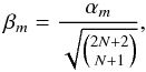 \begin{equation} \beta_m = \frac{\alpha_m}{\sqrt{\binom{2N+2}{N+1}}} , \label{eq:beta} \end{equation}
