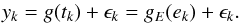 \begin{equation} y_k = g(t_k) + \epsilon_k = g_E(e_k) + \epsilon_k . \end{equation}
