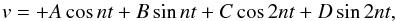 \begin{equation} v = + A \cos n t+ B \sin n t + C \cos 2 n t + D \sin 2 n t , \label{eq:RVeqex} \end{equation}