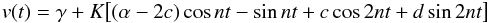 \begin{equation} v (t) = \gamma + K \big [(\alpha -2c) \cos n t - \sin n t + c \cos 2 n t + d \sin 2 n t \big] \, \label{eq:RVf} \end{equation}