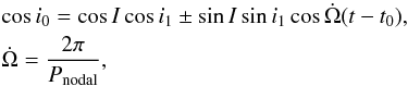 \begin{eqnarray} \label{rov.soderhjelm} && \cos i_0 = \cos I \cos i_1 \pm \sin I \sin i_1 \cos {\dot \Omega}(t-t_0), \\ && \dot \Omega = \frac{2 \pi}{P_\mathrm{nodal}}, \nonumber \end{eqnarray}