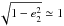 \hbox{$\sqrt{1-e_2^2} \simeq 1$}