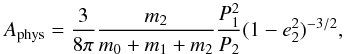 \begin{equation} A_\mathrm{phys} = \frac{3}{8\pi}\frac{m_2}{m_0 + m_1 + m_2}\frac{P_{1}^2}{P_2}(1-e_2^2)^{-3/2}, \end{equation}