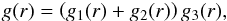\begin{eqnarray} g(r)=\left( g_{1}(r)+g_{2}(r) \right)g_{3}(r), \end{eqnarray}