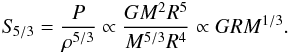 \begin{eqnarray} S_{\!5/3} = \frac{P}{\rho^{5/3}}\propto \frac{GM^{2}R^{5}}{M^{5/3}R^{4}}\propto GRM^{1/3}. \label{DimEq} \end{eqnarray}