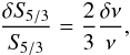 \begin{eqnarray} \frac{\delta S_{\!5/3}}{S_{\!5/3}}=\frac{2}{3}\frac{\delta \nu}{\nu}, \end{eqnarray}