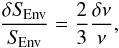 \begin{eqnarray} \frac{\delta S_{\!\rm Env}}{S_{\!\rm Env}}=\frac{2}{3}\frac{\delta \nu}{\nu}, \end{eqnarray}