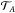 \hbox{$\mathcal{T}_{A}$}