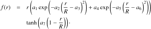 \begin{eqnarray} f(r)&=& r \left( a_{1} \exp \left(-a_{2}\left( \frac{r}{R}-a_{3} \right)^{2} \right) + a_{4} \exp \left(-a_{5}\left(\frac{r}{R}-a_{6} \right)^{2}\right) \right) \nonumber \\ &&\tanh \left(a_{7} \left(1-\frac{r}{R} \right) \right)\cdot \label{eqRefTarCore} \end{eqnarray}