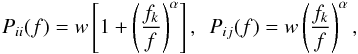 \begin{eqnarray} P_{ii}(f) = w \left[ 1 + \left(\frac{f_k}{f} \right)^\alpha \right], ~~ P_{ij}(f) = w \left(\frac{f_k}{f} \right)^\alpha, \end{eqnarray}