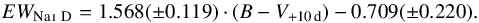 \begin{equation} EW_{\ion{Na}{i}~\rm D} = 1.568(\pm0.119)\cdot(B-V_{\rm +10\,d}) - 0.709(\pm0.220). \end{equation}