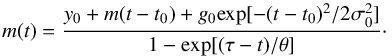 \begin{equation} m(t)=\frac{y_0+m(t-t_0)+g_0 {\rm exp}[-(t-t_0)^2/2\sigma_0^2]}{1-{\rm exp}[(\tau-t)/\theta]}\cdot \label{eq:1} \end{equation}