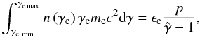 \begin{equation} \int_{\gamma_{\rm e,\, min}}^{\gamma_{\rm e\,max}}n\left(\gamma_{\rm e}\right)\gamma_{\rm e} m_{\rm e} c^2 {\rm d} \gamma = \epsilon_{\rm e}\frac{p}{\hat{\gamma}-1}, \label{nenergy} \end{equation}