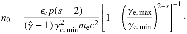 \begin{equation} n_0=\frac{\epsilon_{\rm e} p (s-2)}{\left(\hat{\gamma}-1 \right)\gamma_{\rm e,\,min}^2 m_{\rm e} c^2}\left[ 1-\left(\frac{\gamma_{\rm e,\, max}}{\gamma_{\rm e,\,min}}\right)^{2-s}\right]^{-1} \cdot \end{equation}