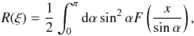 \begin{equation} R(\xi)=\frac{1}{2}\int_0^\pi {\rm d}\alpha \sin^2{\alpha} F\left(\frac{x}{\sin\alpha}\right), \end{equation}
