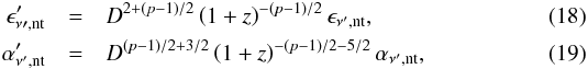 \begin{eqnarray} \epsilon^\prime_{\nu\prime,\mathrm{nt}}&=&D^{2+(p-1)/2} \left(1+z\right)^{-(p-1)/2}\epsilon_{\nu^\prime,\mathrm{nt}} , \\ \alpha^\prime_{\nu^\prime,\mathrm{nt}}&=&D^{(p-1)/2+3/2} \left(1+z\right)^{-(p-1)/2-5/2}\alpha_{\nu^\prime,\mathrm{nt}}, \end{eqnarray}