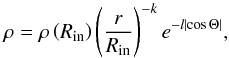 \begin{equation} \rho=\rho \left( R_{\rm in}\right) \left(\frac{r}{R_{\rm in}} \right)^{-k}e^{-l\left| \cos{\Theta}\right|} , \label{rhotorus} \end{equation}