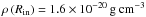 \hbox{$\rho\left( R_{\rm in}\right)=1.6\times 10^{-20}\,\mathrm{g \ cm}^{-3}$}