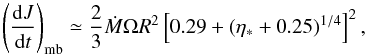 \begin{equation} \left ( {{\rm d}J \over {\rm d} t} \right )_{\rm mb}\simeq\frac{2}{3}\dot{M}\Omega R^{2}\left[0.29+(\eta_{\ast}+0.25)^{1/4}\right]^{2}, \end{equation}