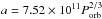 \hbox{$a=7.52\times 10^{11} P_{\rm orb}^{2/3}$}