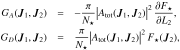 \begin{eqnarray} G_{A} (\bm{J}_{1} , \bm{J}_{2}) & = &- \frac{\pi}{N_{\star}} \big| A_{\rm tot} (\bm{J}_{1} , \bm{J}_{2}) \big|^{2} \, \frac{\partial \Fs}{\partial L_{2}} , \nonumber \\ G_{D} (\bm{J}_{1} , \bm{J}_{2}) & = &\frac{\pi}{N_{\star}} \big| A_{\rm tot} (\bm{J}_{1} , \bm{J}_{2}) \big|^{2} \, \Fs (\bm{J}_{2}) , \label{definiton_GA_GD} \end{eqnarray}