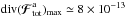 \hbox{${ \text{div} (\bm{\mathcal{F}}_{\rm tot}^{\ra})_{\rm max} \simeq 8 \times 10^{-13} }$}