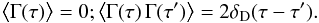 \begin{equation} \big< \Gamma (\tau) \big> = 0 ; \big< \Gamma (\tau) \, \Gamma (\tau') \big> = 2 \delta_{\rD} (\tau - \tau') . \label{noise_Gamma_disc} \end{equation}