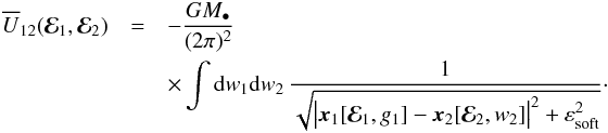 \appendix \setcounter{section}{1} \begin{eqnarray} \oU_{12} (\bR_{1} , \bR_{2}) &=& - \frac{G M_{\bullet}}{(2 \pi)^{2}} \nonumber \\ &&\times \int \rd w_{1} \rd w_{2} \, \frac{1}{\sqrt{ \big| \bm{x}_{1} [\bR_{1} , g_{1}] - \bm{x}_{2} [\bR_{2} , w_{2}] \big|^{2} + \esoft^{2}}} \cdot \nonumber \label{start_ww} \end{eqnarray}