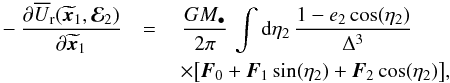 \appendix \setcounter{section}{1} \begin{eqnarray} - \frac{\partial \oUr (\widetilde{\bm{x}}_{1} , \bR_{2})}{\partial \widetilde{\bm{x}}_{1}}& = & ~ \frac{G M_{\bullet}}{2 \pi} \, \int \rd \eta_{2} \, \frac{1 - e_{2} \cos (\eta_{2})}{\Delta^{3}} \nonumber \\ && \, \times \big[ \bm{F}_{0} + \bm{F}_{1} \sin(\eta_{2}) + \bm{F}_{2} \cos (\eta_{2}) \big] , \label{force_ww} \end{eqnarray}