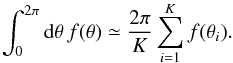 \appendix \setcounter{section}{1} \begin{equation} \int_{0}^{2 \pi} \rd \theta \, f (\theta) \simeq \frac{2 \pi}{K} \sum_{i = 1}^{K} f (\theta_{i}) . \label{approx_int_trapz} \end{equation}
