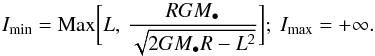 \appendix \setcounter{section}{2} \begin{equation} I_{\rm min} = \text{Max} \bigg[ L , \, \frac{R G M_{\bullet}}{\sqrt{2 G M_{\bullet} R - L^{2}}} \bigg] ;~ I_{\rm max} = + \infty . \label{constraint_I_Sigmastar} \end{equation}