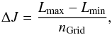 \begin{equation} \Delta J = \frac{L_{\rm max} - L_{\rm min}}{n_{\rm Grid}} , \label{choice_DeltaJ} \end{equation}