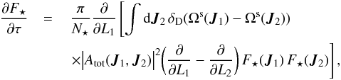 \begin{eqnarray} \frac{\partial \Fs}{\partial \tau}& = & \, \frac{\pi}{N_{\star}} \frac{\partial }{\partial L_{1}} \left [ \int \rd \bm{J}_{2} \, \delta_{\rD} (\Omega^{\rs} (\bm{J}_{1}) - \Omega^{\rs} (\bm{J}_{2})) \right . \nonumber \\ && \, \left . \times \big| A_{\rm tot} (\bm{J}_{1} , \bm{J}_{2}) \big|^{2} \bigg( \frac{\partial }{\partial L_{1}} - \frac{\partial }{\partial L_{2}} \bigg) \, \Fs (\bm{J}_{1}) \, \Fs (\bm{J}_{2}) \right] , \label{Landau_Kep_disc} \end{eqnarray}