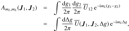 \begin{eqnarray} A_{m_{L} , m_{L}} (\bm{J}_{1} , \bm{J}_{2}) & = & \int \frac{\rd g_{1}}{2 \pi} \frac{\rd g_{2}}{2 \pi} \, \oU_{12} \, \re^{- \ri m_{L} (g_{1} - g_{2})} \nonumber \\ & = & \int \frac{\rd \Delta g}{2 \pi} \, \oU (\bm{J}_{1} , \bm{J}_{2} , \Delta g) \, \re^{- \ri m_{L} \Delta g} , \label{definition_A_disc} \end{eqnarray}