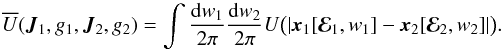 \begin{equation} \oU (\bm{J}_{1} , g_{1} , \bm{J}_{2} , g_{2}) = \int \frac{\rd w_{1}}{2 \pi} \frac{\rd w_{2}}{2 \pi} U \big( | \bm{x}_{1} [ \bR_{1} , w_{1}] - \bm{x}_{2} [\bR_{2} , w_{2}] | \big) . \label{oU_disc} \end{equation}