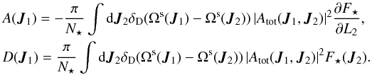 \begin{eqnarray} && A (\bm{J}_{1} ) = - \frac{\pi}{N_{\star}} \int \rd \bm{J}_{2} \delta_{\rD} (\Omega^{\rs} (\bm{J}_{1} ) - \Omega^{\rs} (\bm{J}_{2} )) \, | A_{\rm tot} (\bm{J}_{1} , \bm{J}_{2} ) |^{2} \frac{\partial F_{\star}}{\partial L_{2}} , \nonumber \\ && D (\bm{J}_{1} ) = \frac{\pi}{N_{\star}} \int \rd \bm{J}_{2} \delta_{\rD} (\Omega^{\rs} (\bm{J}_{1} ) - \Omega^{\rs} (\bm{J}_{2} )) \, | A_{\rm tot} (\bm{J}_{1} , \bm{J}_{2} ) |^{2} F_{\star} (\bm{J}_{2}) . \label{definition_A_D_generic} \end{eqnarray}