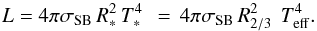 \begin{equation} \label{eq:sblaw} L = 4 \pi \sigma_{\mathrm{SB}}\, R_\ast^2\, T_\ast^4~ \, = \, 4 \pi \sigma_{\mathrm{SB}}\, R_{2/3}^2\ \,T_{\mathrm{eff}}^4. \end{equation}