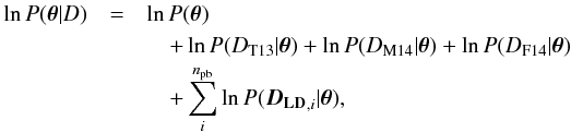 \begin{eqnarray} \ln P(\pvec|D) &=& \ln P(\pvec) \nonumber \\ &&\quad+ \llh(D_\mathrm{T13}|\pvec) + \llh(D_\mathrm{M14}|\pvec) + \llh(D_\mathrm{F14}|\pvec) \\ & &\quad+ \sum_i^{n_\mathrm{pb}} \llh(\Dld_{,i}|\pvec), \nonumber \end{eqnarray}
