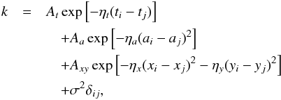 \begin{eqnarray} k &=& A_t \exp\left[-\eta_t (t_i-t_j) \right] \nonumber \\ &&\quad + A_a \exp\left[-\eta_a (a_i-a_j)^2 \right] \nonumber \\ &&\quad + A_{xy} \exp\left[-\eta_x (x_i-x_j)^2 -\eta_y (y_i-y_j)^2 \right] \nonumber\\ &&\quad + \sigma^2\delta_{ij}, \end{eqnarray}