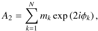 \begin{equation} A_2 = \sum^N_{k=1} m_k\exp{(2i\phi_k)}\,,\label{eq::A_2} \end{equation}