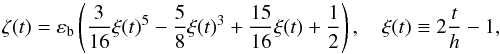 \begin{equation} \label{ampl} \zeta(t) = \varepsilon_{\rm b} \left({3\over16} \xi(t)^5 - {5\over8} \xi(t)^3 + {15\over16} \xi(t) + {1\over2}\right), \quad \xi(t) \equiv 2 {t\over h} - 1, \end{equation}