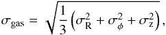 \begin{equation} \Oo \sigma_{\rm gas} = \sqrt{ \frac{1}{3} \left(\sigma^2_{\rm R} + \sigma^2_{\rm \phi} + \sigma^2_{\rm z} \right)} \,,\label{eq::gas_disp} \end{equation}
