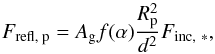 \begin{equation} \label{eq04} F_\text{refl,~p} = A_\text{g}f(\alpha)\frac{R_\text{p}^2}{d^2}F_{\text{inc},~*}, \end{equation}