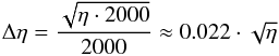 \begin{equation} \label{eq06} \Delta\eta = \frac{\sqrt{\eta \cdot 2000}}{2000} \approx 0.022 \cdot \sqrt{\eta} \end{equation}